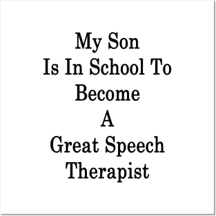 My Son Is In School To Become A Great Speech Therapist Posters and Art